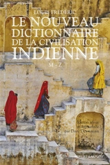 Le nouveau Dictionnaire de la civilisation indienne. Vol. 2. M-Z - Louis Frédéric