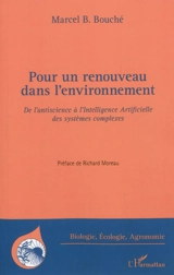 Pour un renouveau dans l'environnement : de l'antiscience à l'intelligence artificielle des systèmes complexes - Marcel B. Bouché