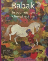 Babak : le jour où ton cheval est né - Alain Serres