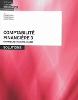 Comptabilité financière. Vol. 3. Comptabilité financière avancée : solutions - Franz Carlen