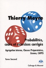 Probabilités, cours et exercices corrigés : agrégation interne, classes préparatoires, licence, Capes. Vol. 2 - Thierry Meyre