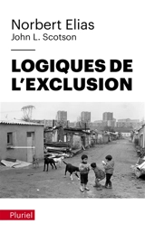 Logiques de l'exclusion : enquête sociologique au coeur des problèmes d'une communauté - Norbert Elias