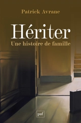 Hériter : une histoire de famille - Patrick Avrane
