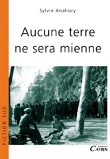 Aucune terre ne sera mienne - Sylvie Anahory