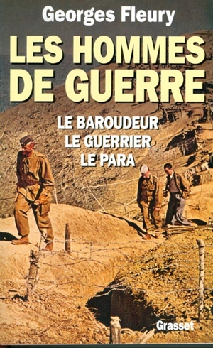 Les hommes de guerre : le baroudeur, le guerrier, le para - Georges Fleury