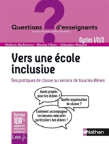 Vers une école inclusive : des pratiques de classe au service de tous les élèves : cycles 1, 2, 3 - Mélanie Bachimont