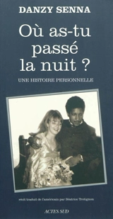 Où as-tu passé la nuit ? : une histoire personnelle - Danzy Senna