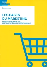 Les bases du marketing : principes fondamentaux, gestion stratégique et opérationnelle - François H. Courvoisier