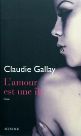 L'amour est une île - Claudie Gallay