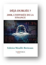 Déjà oubliée ? : 2008, l'odyssée de la finance - Fabrice Moullé-Berteaux