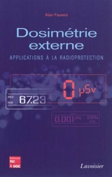Dosimétrie externe : applications à la radioprotection - Alain Faussot
