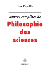 Oeuvres complètes de philosophie des sciences - Jean Cavaillès