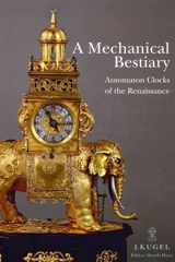 A mechanical bestiary : automatons clocks of the Renaissance : 1580-1640 - Alexis Kugel