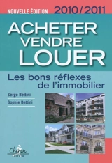 Acheter, vendre, louer : les bons réflexes de l'immobilier : 2010-2011 - Sophie Bettini