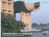 Chandigarh et Le Corbusier : création d'une ville en Inde, 1950-1965 - Rémi Papillault