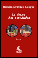 Le chaos des certitudes - Bernard Soubirou-Nougué