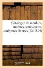 Catalogue de meubles anciens et de style, marbres, terres cuites, sculptures diverses : tableaux, miniatures, argenterie, objets de vitrine, bijoux - Arthur Bloche