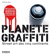 Planète graffiti : street art des cinq continents - Nicholas Ganz
