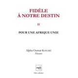 Fidèle à notre destin. Vol. 2. Pour une Afrique unie - Alpha Oumar Konaré