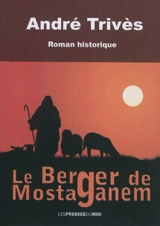 Le berger de Mostaganem : roman historique - André Trivès