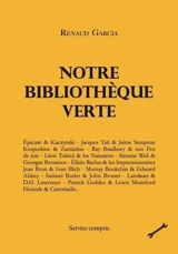 Notre bibliothèque verte. Vol. 1. Epicure & Kaczynski, Jacques Tati & Jaime Semprun, Kropotkine & Zamiatine... - Renaud Garcia