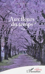 Aux fleurs du temps - Arnaud Bovière