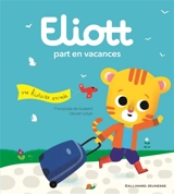 Eliott. Vol. 3. Eliott part en vacances - Françoise de Guibert