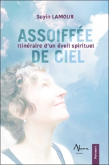 Assoiffée de ciel : itinéraire d'un éveil spirituel - Suyin Lamour