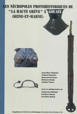 Les nécropoles protohistoriques de La Haute Grève à Gouaix (Seine-et-Marne) : contribution à l'étude des pratiques funéraires au cours de l'étape moyenne du bronze final (XIIe-XIe siècle av. J.-C.) et au début du second âge de fer (Ve-IIIe siécle av.
