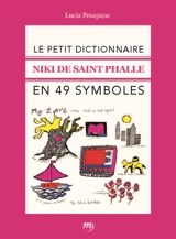 Le petit dictionnaire Niki de Saint Phalle en 49 symboles - Lucia Pesapane