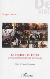 Le visiteur du futur : les coulisses d'une web-série culte - Olympe El Shoura