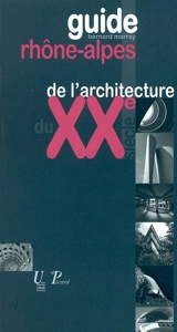 Guide Rhône-Alpes de l'architecture du XXe siècle (1914-2003) - Bernard Marrey