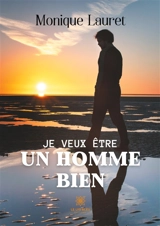 Je veux être un homme bien - Monique Lauret