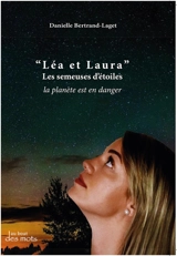 Léa et Laura : les semeuses d'étoiles : la planète est en danger - Danielle Bertrand-Laget