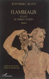Flambeaux : éclats de pierres dorées - Jean-Marc Roth
