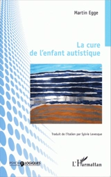 La cure de l'enfant autistique - Martin Egge