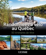 Randonnées à vélo au Québec : 50 itinéraires de rêve - Collectif Ulysse