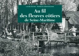 Au fil des fleuves côtiers de Seine-Maritime - Laure Banse