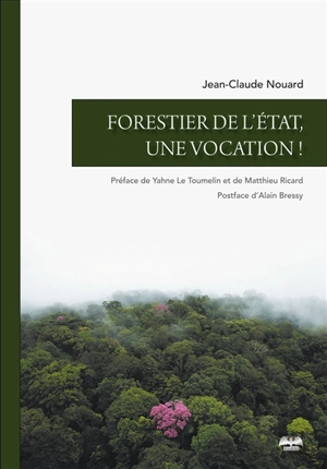 Forestier de l'Etat, une vocation ! - Jean-Claude Nouard