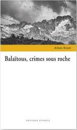 Balaïtous, crime sous roche - Alban Boyer