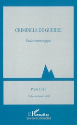 Criminels de guerre : étude criminologique - Pierre Thys