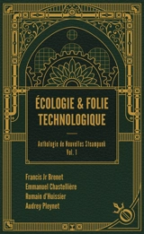 Anthologie de nouvelles steampunk. Vol. 1. Ecologie & folie technologique