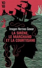 La sirène, le marchand et la courtisane : une histoire en trois volumes - Imogen Hermes Gowar