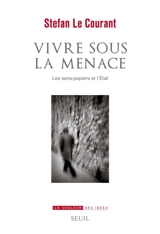Vivre sous la menace : les sans-papiers et l'Etat - Stefan Le Courant