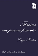 Racine, une passion française - Serge Koster