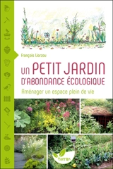 Un petit jardin d'abondance écologique : aménager un espace plein de vie - François Liorzou