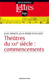 Théâtres du XXIe siècle : commencements - Julie Sermon