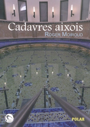 Cadavres aixois : une enquête du commissaire Féra - Roger Moiroud
