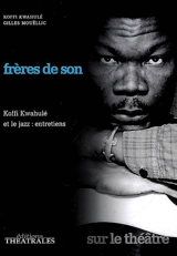 Frères de son : Koffi Kwahulé et le jazz : entretiens - Koffi Kwahulé