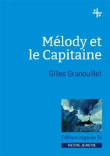 Mélody et le capitaine : théâtre - Gilles Granouillet